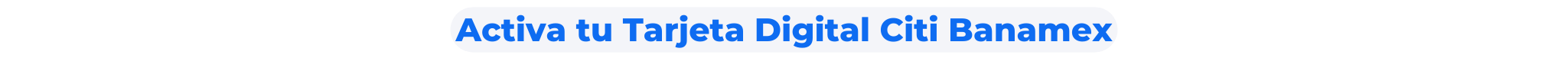 Activa tu Tarjeta Digital Citi Banamex