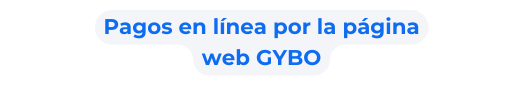 Pagos en línea por la página web GYBO